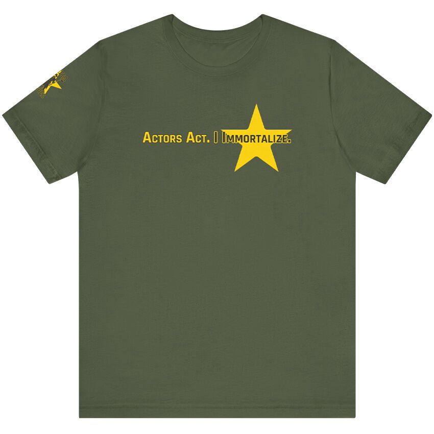 Actors Act, I Immortalize - T-Shirt