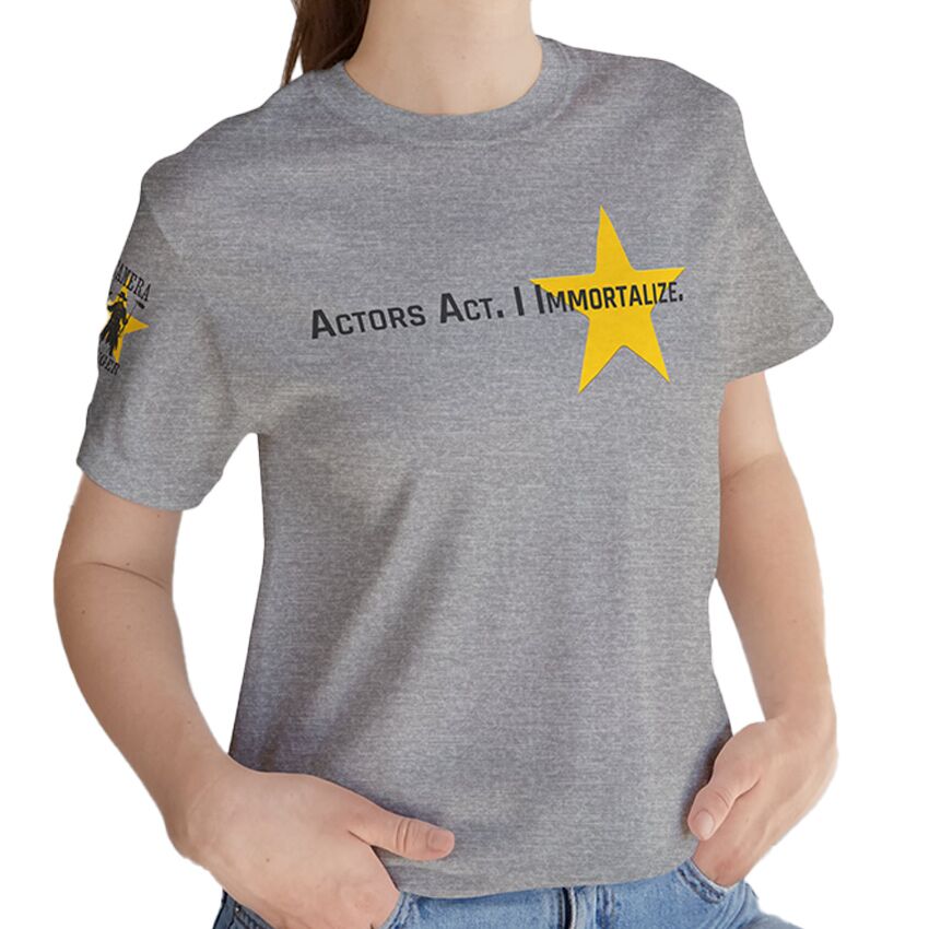 Actors Act, I Immortalize - T-Shirt - Image 5