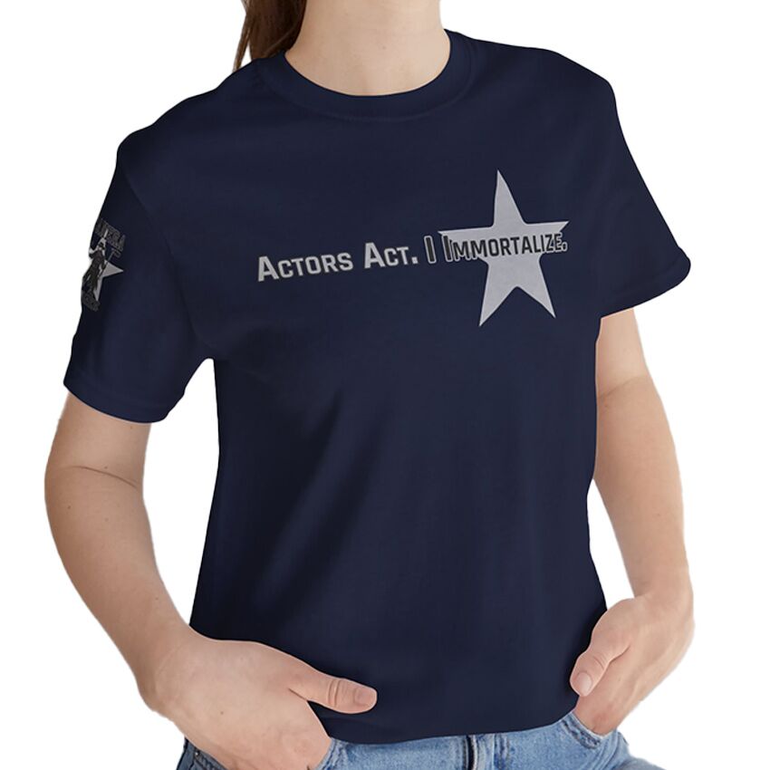 Actors Act, I Immortalize - T-Shirt - Image 4