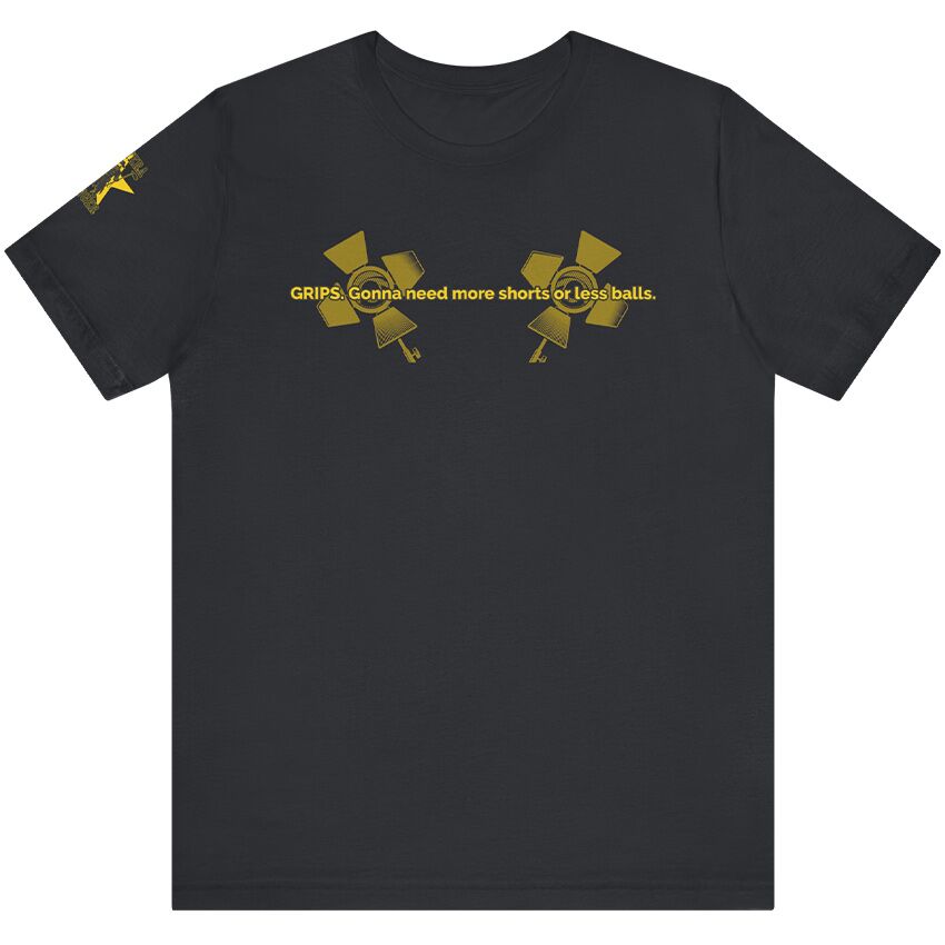 Grips Gonna Need - T-Shirt